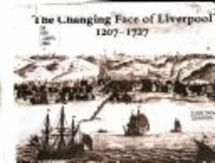 The Changing Face of Liverpool, 1207-1727