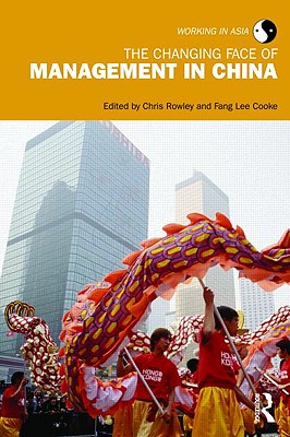 The Changing Face of Management in China - Rowley, Chris, Mr. (Editor), and Cooke, Fang Lee (Editor)