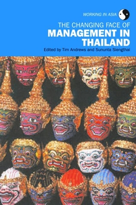 The Changing Face of Management in Thailand - Andrews, Tim (Editor), and Siengthai, Sununta (Editor)
