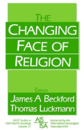 The Changing Face of Religion - Beckford, James A (Editor), and Luckmann, Thomas, Professor (Editor)