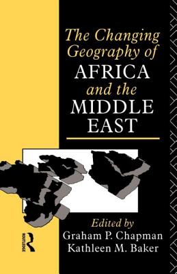 The Changing Geography of Africa and the Middle East - Chapman, Graham (Editor)