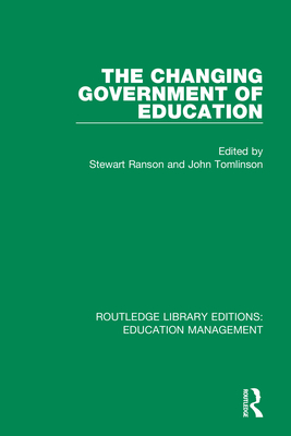 The Changing Government of Education - Ranson, Stewart (Editor), and Tomlinson, John (Editor)