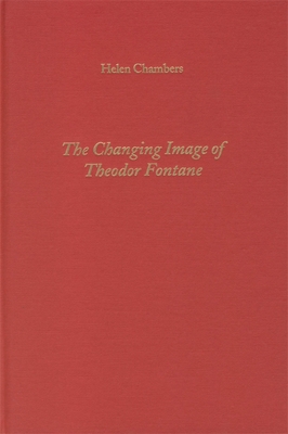 The Changing Image of Theodor Fontane - Chambers, Helen