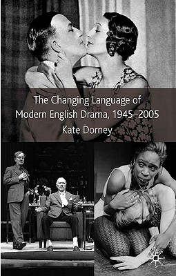The Changing Language of Modern English Drama 1945-2005 - Dorney, K