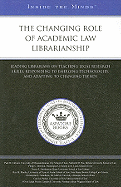 The Changing Role of Academic Law Librarianship: Leading Librarians on Teaching Legal Research Skills, Responding to Emerging Technologies, and Adapting to Changing Trends