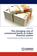 The Changing Role of Commercial Banks in Indian Financial System