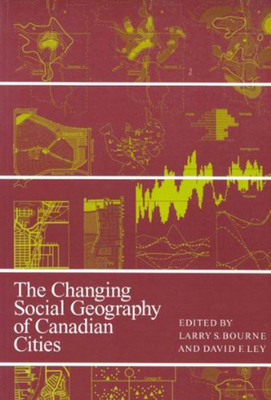 The Changing Social Geography of Canadian Cities: Volume 2 - Bourne, Larry S, and Ley, David F