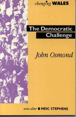 The Changing Wales Series: Democratic Challenge - Osmond, John