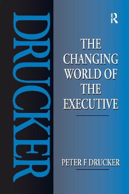 The Changing World of the Executive - Drucker, Peter