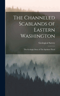 The Channeled Scablands of Eastern Washington: The Geologic Story of The Spokane Flood