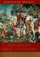 The Chan's Great Continent: China in Western Minds - Spence, Jonathan D.