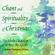 The Chant and Spirituality of Christmas - Thompson, J Michael