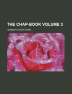 The Chap-Book Volume 3 - Stone, Herbert Stuart