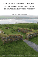 The Chapel and Burial Ground on St Ninian's Isle, Shetland: Excavations Past and Present: v. 32: Excavations Past and Present