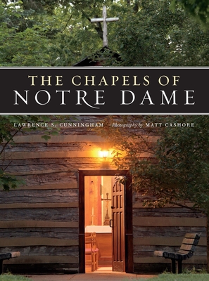 The Chapels of Notre Dame - Cunningham, Lawrence S, and Cashore, Matt (Photographer)