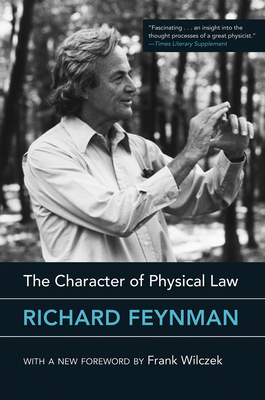 The Character of Physical Law, with New Foreword - Feynman, Richard, and Wilczek, Frank (Foreword by)