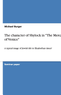 The character of Shylock in "The Merchant of Venice": A typical image of Jewish life in Elizabethan times?