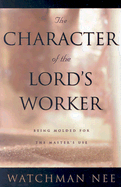 The Character of the Lord's Worker: Being Molded for the Master's Use