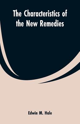 The Characteristics of the New Remedies - Hale, Edwin Moses