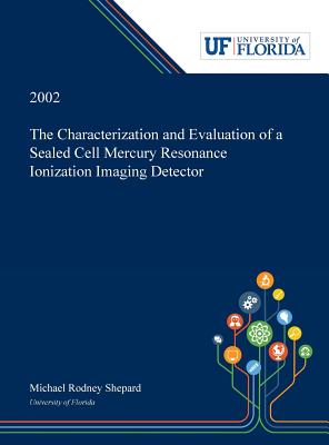 The Characterization and Evaluation of a Sealed Cell Mercury Resonance Ionization Imaging Detector. - Shepard, Michael