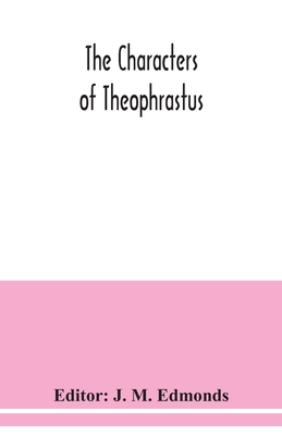 The Characters of Theophrastus - M Edmonds, J (Editor)