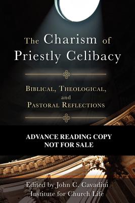 The Charism of Priestly Celibacy - Institute for Church Life (Editor), and Cavadini, John C (Editor)