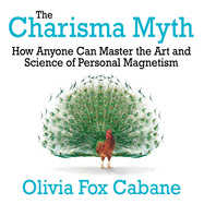 The Charisma Myth: How Anyone Can Master the Art and Science of Personal Magnetism