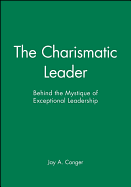 The Charismatic Leader: Behind the Mystique of Exceptional Leadership