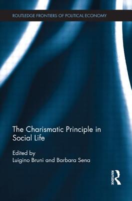 The Charismatic Principle in Social Life - Bruni, Luigino (Editor), and Sena, Barbara (Editor)