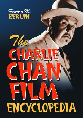 The Charlie Chan Film Encyclopedia - Berlin, Howard M