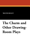 The Charm: And Other Drawing-Room Plays