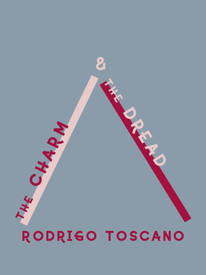 The Charm and the Dread - Toscano, Rodrigo