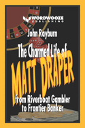 The Charmed Life of Matt Draper: From Riverboat Gambler to Frontier Banker