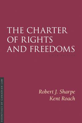 The Charter of Rights and Freedoms 6/E - Sharpe, Robert J, and Roach, Kent