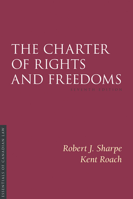 The Charter of Rights and Freedoms, 7th Edition - Sharpe, Robert J, and Roach, Kent