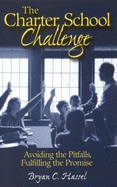 The Charter School Challenge: Avoiding the Pitfalls, Fulfilling the Promise