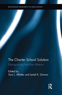 The Charter School Solution: Distinguishing Fact from Rhetoric - Affolter, Tara (Editor), and Donnor, Jamel (Editor)