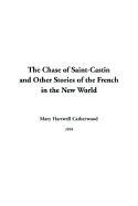 The Chase of Saint-Castin and Other Stories of the French in the New World - Catherwood, Mary Yhartwell