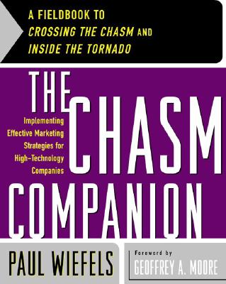 The Chasm Companion: A Fieldbook to Crossing the Chasm and Inside the Tornado - Wiefels, Paul