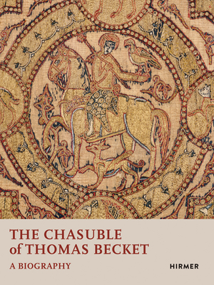 The Chasuble of Thomas Becket: A Biography - Shalem, Avinoam (Editor), and Ali-de-Unzaga, Miriam, and Bruschettini, Alessando