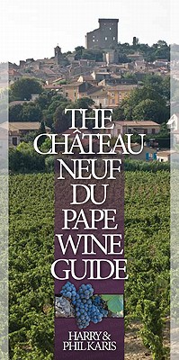 The Chateauneuf-Du-Pape Wine Guide - Karis, Phil, and Karis, Harry