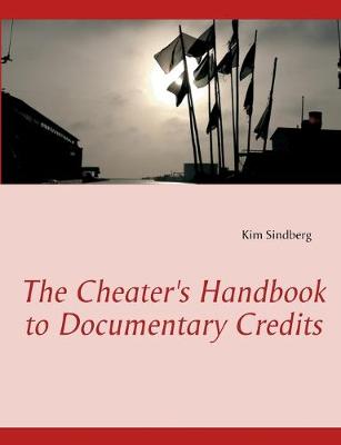 The Cheater's Handbook to Documentary Credits - Sindberg, Kim