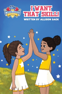 The Cheerleader Book Club: I Want That Skill! Mastering new tumble skills requires perseverance and dedication - Sack, Allison