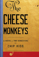 The Cheese Monkeys: A Novel in Two Semesters