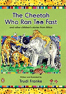 The Cheetah Who Ran Too Fast: And Other Children's Stories from Africa