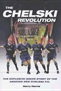 The Chelski Revolution: The Explosive Inside Story of the Amazing New Chelsea F.C. - Harris, Harry