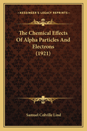 The Chemical Effects of Alpha Particles and Electrons (1921)