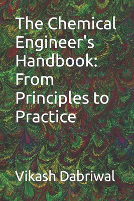 The Chemical Engineer's Handbook: From Principles to Practice - Dabriwal, Vikash