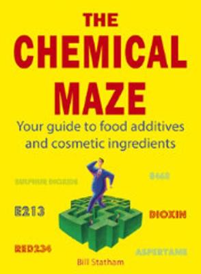 The Chemical Maze: Your Guide to Food Additives and Cosmetic Ingredients - Statham, Bill
