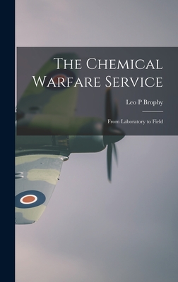 The Chemical Warfare Service; From Laboratory to Field - Brophy, Leo P